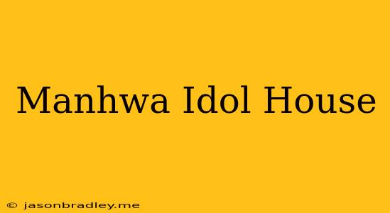 Manhwa Idol House