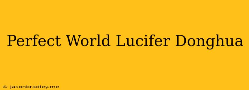 Perfect World Lucifer Donghua