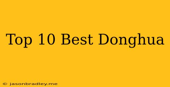 Top 10 Best Donghua